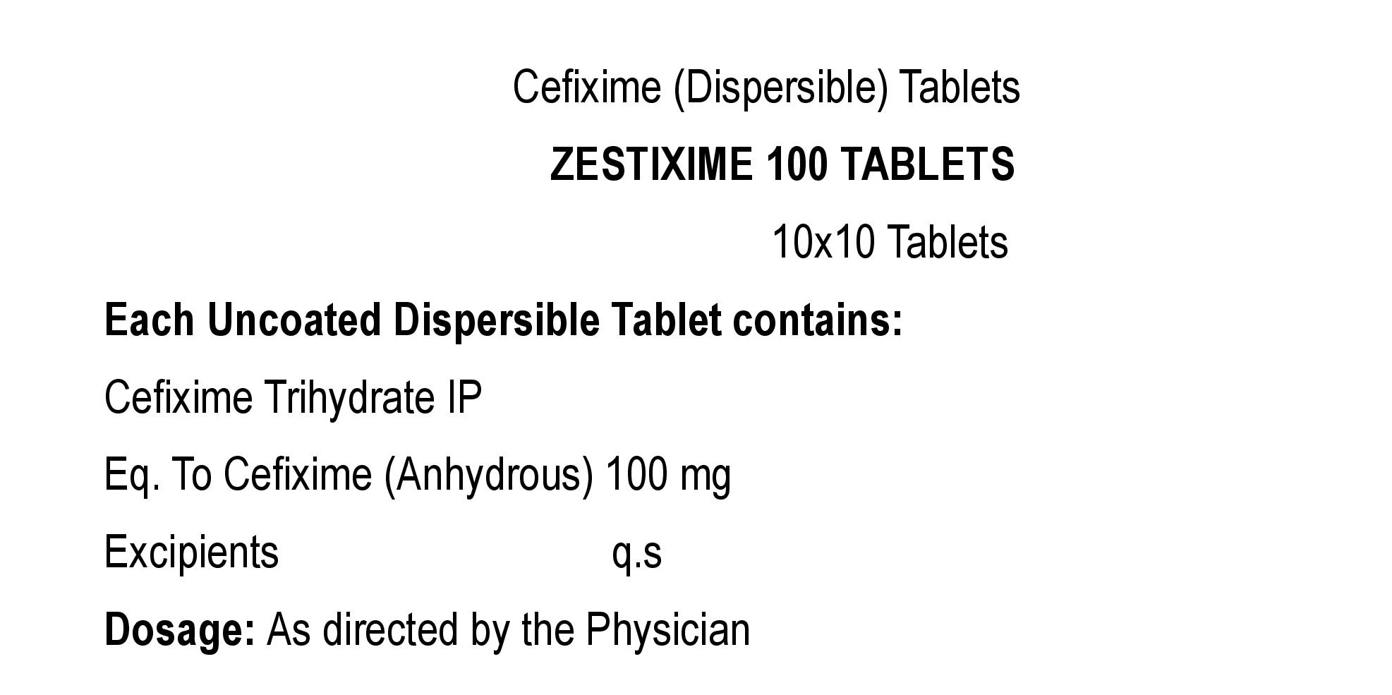 COMPOSITION:EACH UNCOATED DISPERSIBLE TABLET CONTAINS:CEFIXIME TRIHYDRATE IPEQ. TO CEFIXIME ANHYDROUS 100 MGEXCIPIENTS Q.S